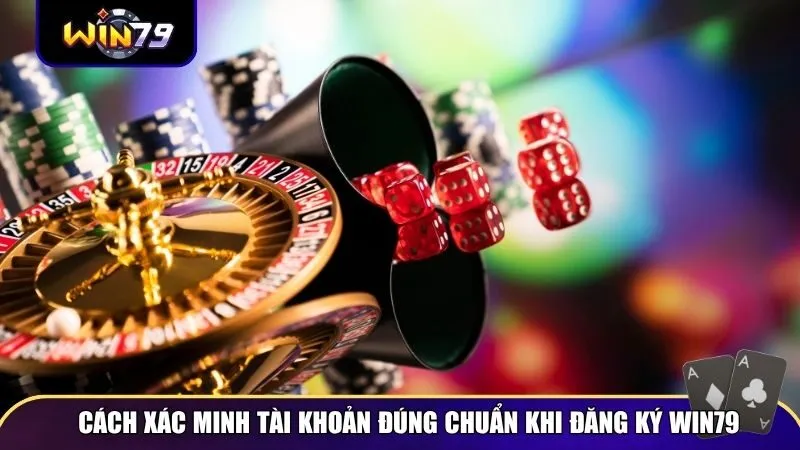 Cách xác minh tài khoản đúng chuẩn khi đăng ký Win79